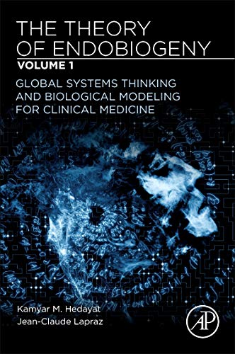 Book The Theory of Endobiogeny: Volume 1: Global Systems Thinking and Biological Modeling for Clinical Medicine free