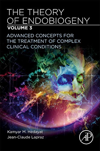 Book The Theory of Endobiogeny: Volume 3: Advanced Concepts for the Treatment of Complex Clinical Conditions free