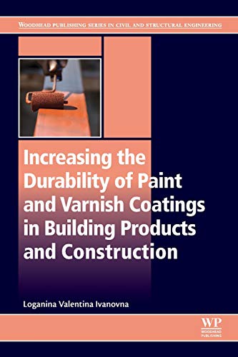 Book Increasing the Durability of Paint and Varnish Coatings in Building Products and Construction (Woodhead Publishing Series in Civil and Structural Engineering) free