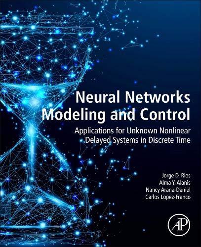 Book Neural Networks Modeling and Control: Applications for Unknown Nonlinear Delayed Systems in Discrete Time free