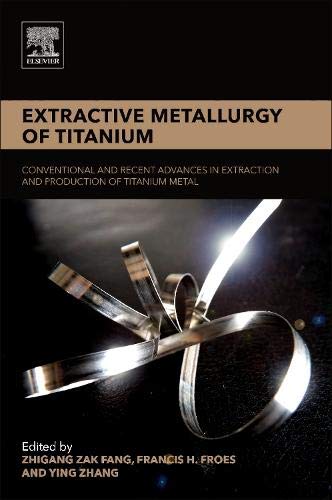 Book Extractive Metallurgy of Titanium: Conventional and Recent Advances in Extraction and Production of Titanium Metal free