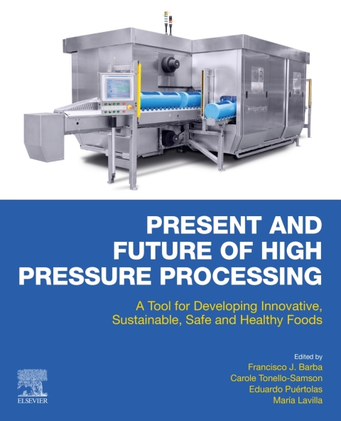 Book Present and Future of High Pressure Processing: A Tool for Developing Innovative, Sustainable, Safe and Healthy Foods free
