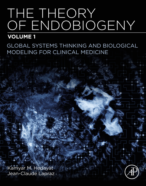 Book The Theory of Endobiogeny: Volume 1: Global Systems Thinking and Biological Modeling for Clinical Medicine free
