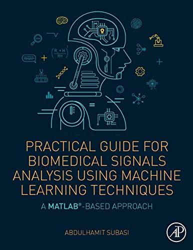 Book Practical Guide for Biomedical Signals Analysis Using Machine Learning Techniques: A MATLAB Based Approach free