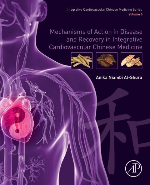 Book Mechanisms of Action in Disease and Recovery in Integrative Cardiovascular Chinese Medicine: Volume 6 free
