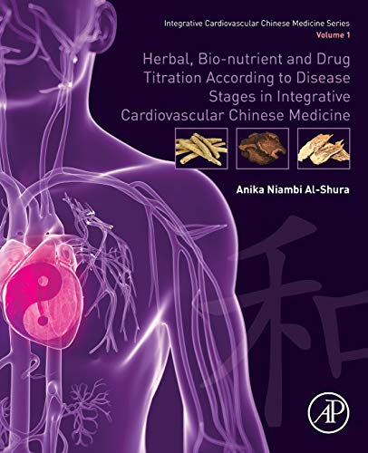 Book Herbal, Bio-nutrient and Drug Titration According to Disease Stages in Integrative Cardiovascular Chinese Medicine: Volume 1 free
