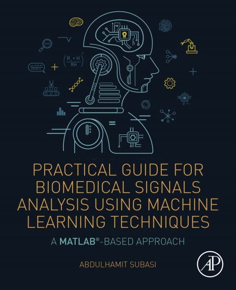Book Practical Guide for Biomedical Signals Analysis Using Machine Learning Techniques: A MATLAB Based Approach free