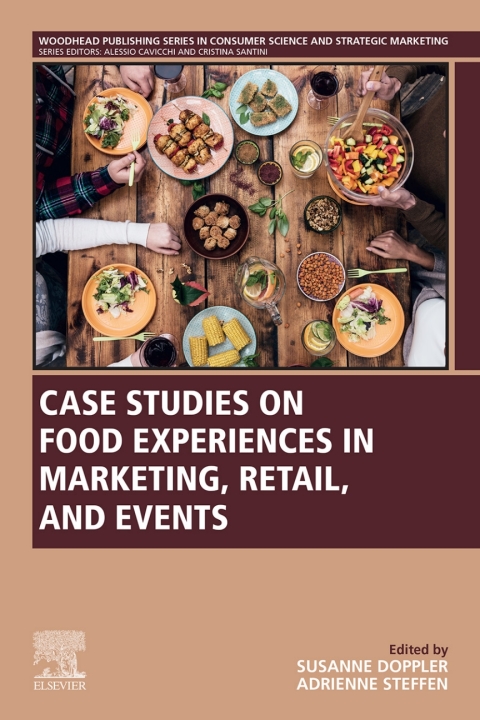 Book Case Studies on Food Experiences in Marketing, Retail, and Events (Woodhead Publishing Series in Consumer Science and Strategic Marketing) free