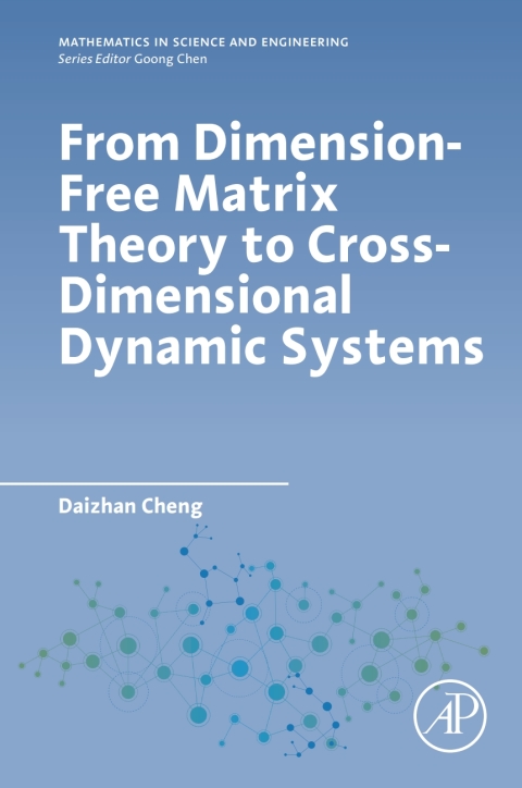 Book From Dimension-Free Matrix Theory to Cross-Dimensional Dynamic Systems (ISSN) free