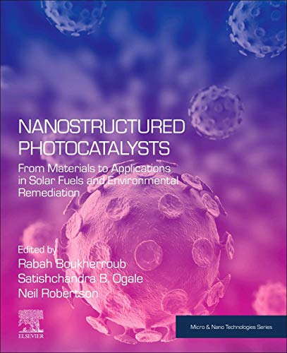 Book Nanostructured Photocatalysts: From Materials to Applications in Solar Fuels and Environmental Remediation (Micro and Nano Technologies) free