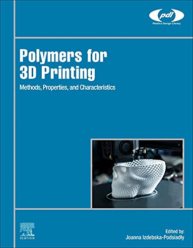 Book Polymers for 3D Printing: Methods, Properties, and Characteristics (Plastics Design Library) free