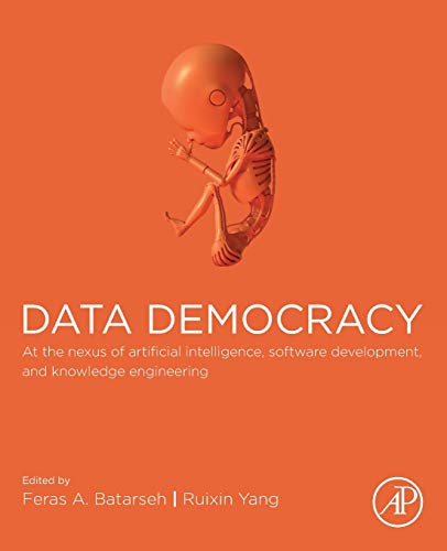 Book Data Democracy: At the Nexus of Artificial Intelligence, Software Development, and Knowledge Engineering free