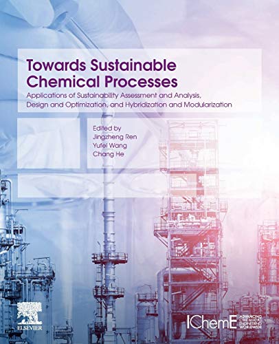Book Towards Sustainable Chemical Processes: Applications of Sustainability Assessment and Analysis, Design and Optimization, and Hybridization and Modularization free
