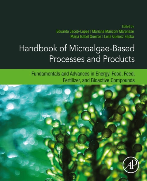 Book Handbook of Microalgae-Based Processes and Products: Fundamentals and Advances in Energy, Food, Feed, Fertilizer, and Bioactive Compounds free