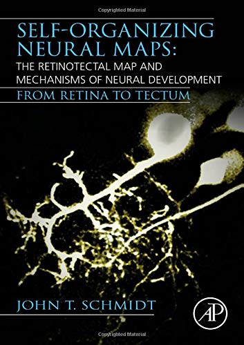 Book Self-organizing Neural Maps: The Retinotectal Map and Mechanisms of Neural Development: From Retina to Tectum free