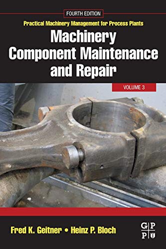 Book Machinery Component Maintenance and Repair (Volume 3) (Practical Machinery Management for Process Plants, Volume 3) free