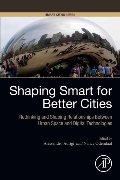 Book Shaping Smart for Better Cities: Rethinking and Shaping Relationships between Urban Space and Digital Technologies free