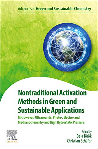 Book Nontraditional Activation Methods in Green and Sustainable Applications: Microwaves; Ultrasounds; Photo-, Electro- and Mechanochemistry and High Hydrostatic Pressure (Advances in Green Chemistry) free