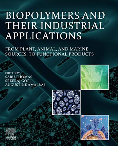 Book Biopolymers and Their Industrial Applications: From Plant, Animal, and Marine Sources, to Functional Products free