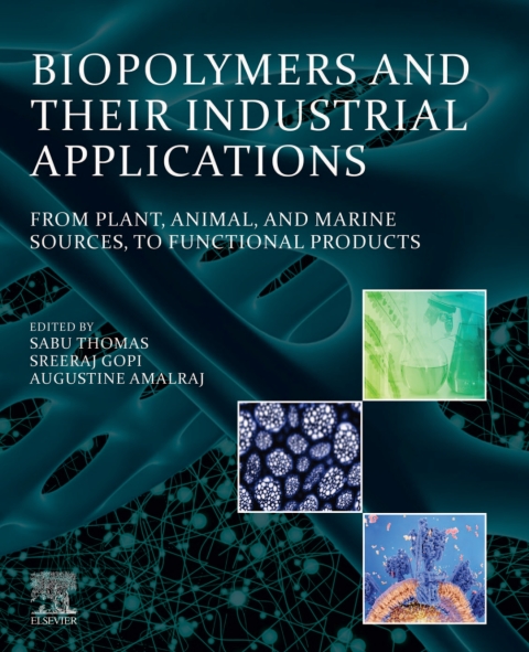 Book Biopolymers and Their Industrial Applications: From Plant, Animal, and Marine Sources, to Functional Products free