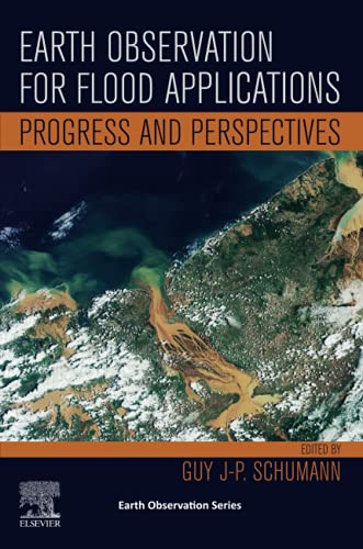 Book Earth Observation for Flood Applications: Progress and Perspectives (Volume n/a) (Earth Observation, Volume n/a) free