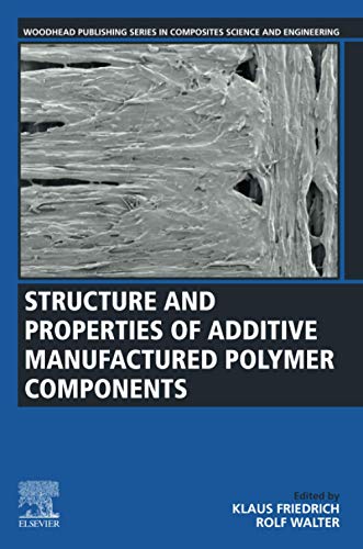 Book Structure and Properties of Additive Manufactured Polymer Components (Woodhead Publishing Series in Composites Science and Engineering) free