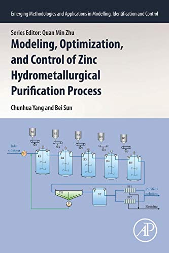 Book Modeling, Optimization, and Control of Zinc Hydrometallurgical Purification Process (Emerging Methodologies and Applications in Modelling, Identification and Control) free