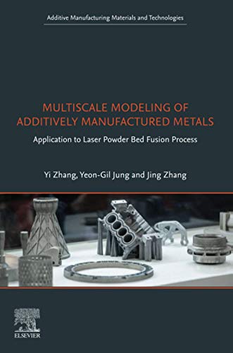 Book Multiscale Modeling of Additively Manufactured Metals: Application to Laser Powder Bed Fusion Process (Additive Manufacturing Materials and Technologies) free