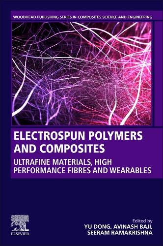 Book Electrospun Polymers and Composites: Ultrafine Materials, High Performance Fibers and Wearables (Woodhead Publishing Series in Composites Science and Engineering) free