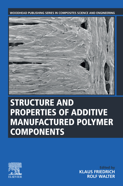 Book Structure and Properties of Additive Manufactured Polymer Components (Woodhead Publishing Series in Composites Science and Engineering) free