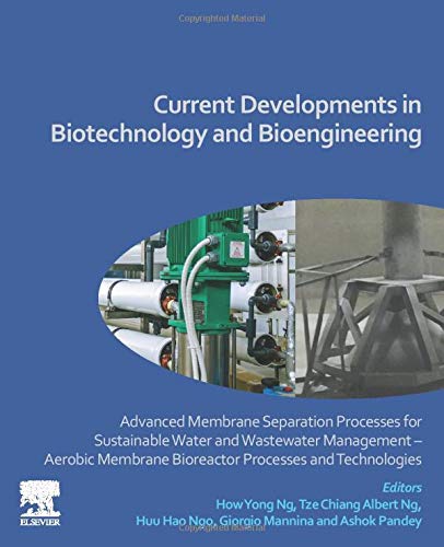 Book Current Developments in Biotechnology and Bioengineering: Advanced Membrane Separation Processes for Sustainable Water and Wastewater Management – ... Bioreactor Processes and Technologies free