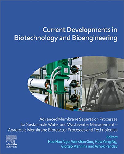 Book Current Developments in Biotechnology and Bioengineering: Advanced Membrane Separation Processes for Sustainable Water and Wastewater Management – ... Bioreactor Processes and Technologies free