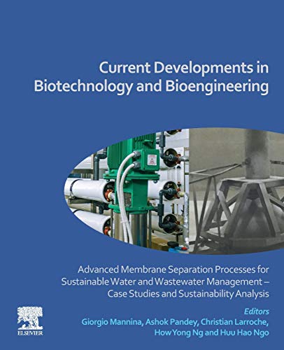 Book Current Developments in Biotechnology and Bioengineering: Advanced Membrane Separation Processes for Sustainable Water and Wastewater Management - Case Studies and Sustainability Analysis free