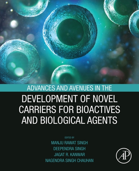 Book Advances and Avenues in the Development of Novel Carriers for Bioactives and Biological Agents free