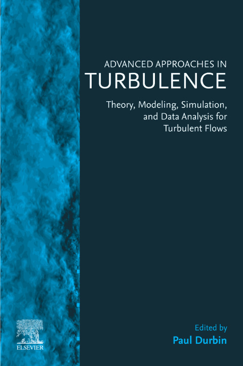 Book Advanced Approaches in Turbulence: Theory, Modeling, Simulation, and Data Analysis for Turbulent Flows free