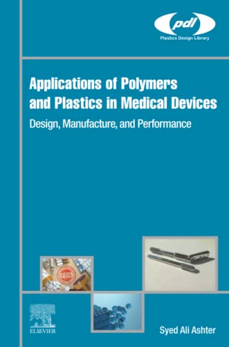Book Applications of Polymers and Plastics in Medical Devices: Design, Manufacture, and Performance (Plastics Design Library) free