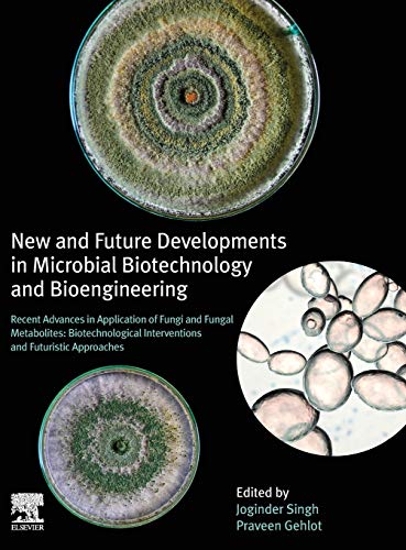 Book New and Future Developments in Microbial Biotechnology and Bioengineering: Recent Advances in Application of Fungi and Fungal Metabolites: Biotechnological Interventions and Futuristic Approaches free