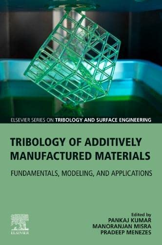 Book Tribology of Additively Manufactured Materials: Fundamentals, Modeling, and Applications (Elsevier Series on Tribology and Surface Engineering) free