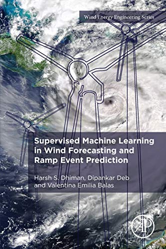 Book Supervised Machine Learning in Wind Forecasting and Ramp Event Prediction (Wind Energy Engineering) free