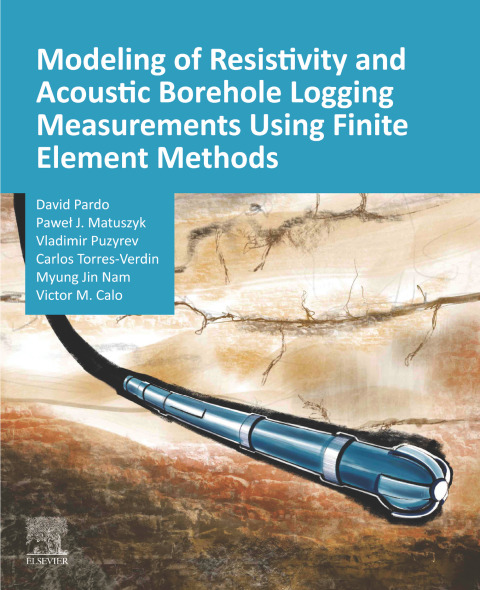 Book Modeling of Resistivity and Acoustic Borehole Logging Measurements Using Finite Element Methods free