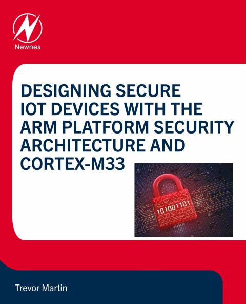 Book Designing Secure IoT Devices with the Arm Platform Security Architecture and Cortex-M33 free
