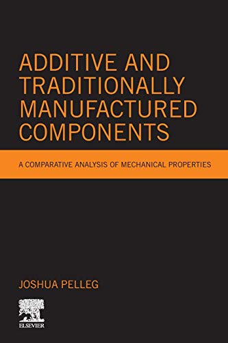 Book Additive and Traditionally Manufactured Components: A Comparative Analysis of Mechanical Properties (Additive Manufacturing Materials and Technologies) free
