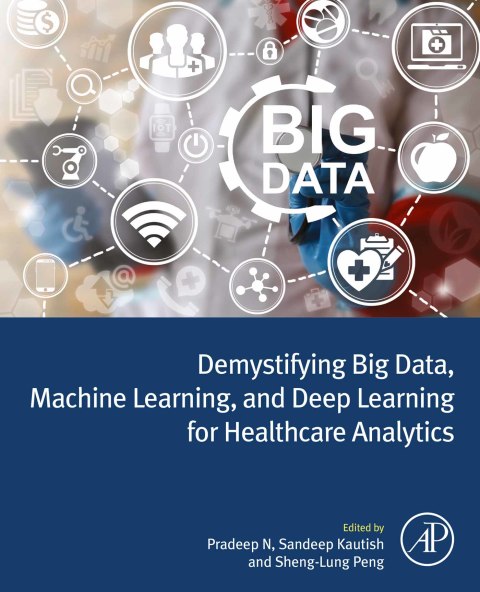 Book Demystifying Big Data, Machine Learning, and Deep Learning for Healthcare Analytics free