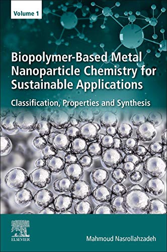 Book Biopolymer-Based Metal Nanoparticle Chemistry for Sustainable Applications: Volume 1: Classification, Properties and Synthesis free