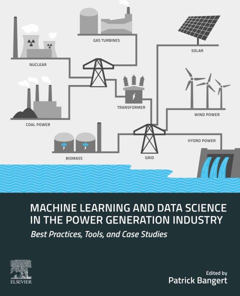 Book Machine Learning and Data Science in the Power Generation Industry: Best Practices, Tools, and Case Studies free