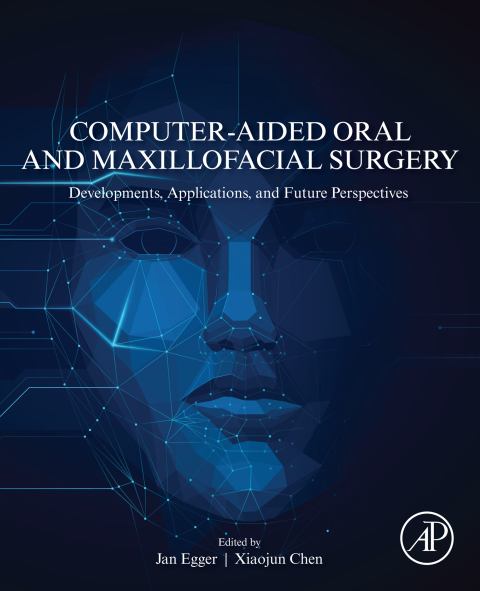 Book Computer-Aided Oral and Maxillofacial Surgery: Developments, Applications, and Future Perspectives free