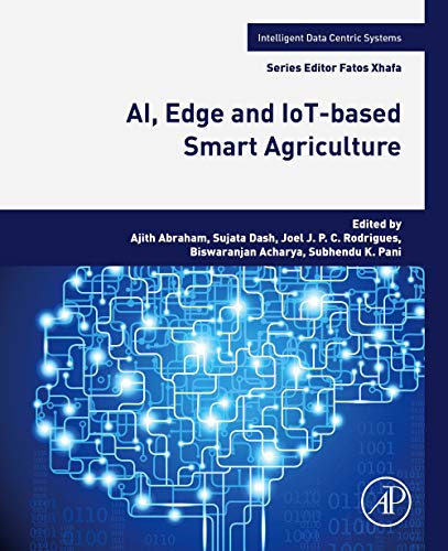 Book AI, Edge and IoT-based Smart Agriculture (Intelligent Data-Centric Systems: Sensor Collected Intelligence) free