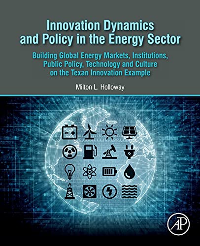 Book Innovation Dynamics and Policy in the Energy Sector: Building Global Energy Markets, Institutions, Public Policy, Technology and Culture on the Texan Innovation Example free