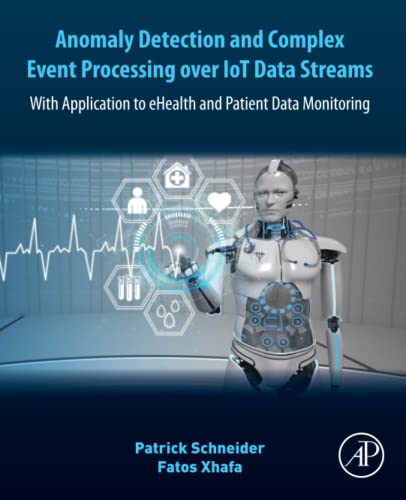 Book Anomaly Detection and Complex Event Processing Over IoT Data Streams: With Application to eHealth and Patient Data Monitoring free