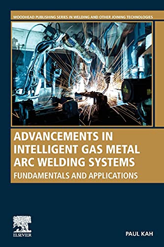 Book Advancements in Intelligent Gas Metal Arc Welding Systems: Fundamentals and Applications (Woodhead Publishing Series in Welding and Other Joining Technologies) free
